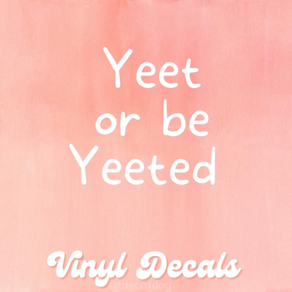 Yeet or be Yeeted Vinyl Decals Handmade